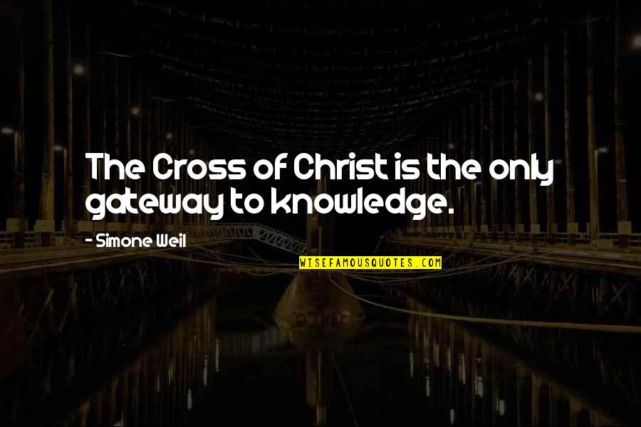 Being Elected Quotes By Simone Weil: The Cross of Christ is the only gateway