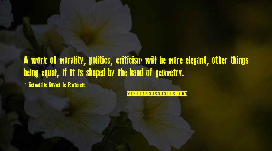 Being Elegant Quotes By Bernard Le Bovier De Fontenelle: A work of morality, politics, criticism will be