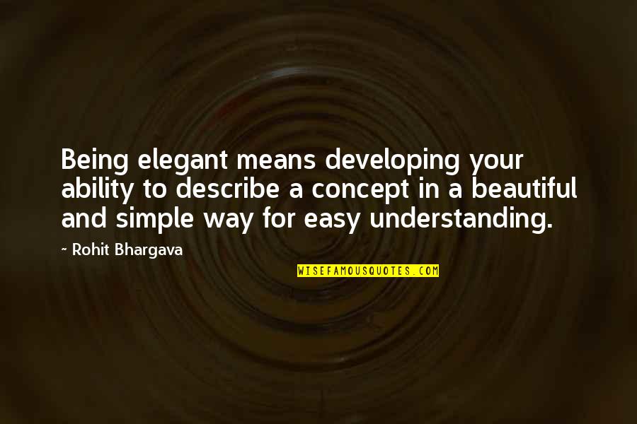 Being Elegant Quotes By Rohit Bhargava: Being elegant means developing your ability to describe