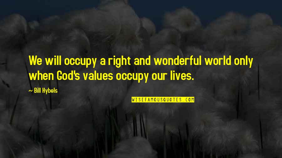 Being Embarrassed Of Someone Quotes By Bill Hybels: We will occupy a right and wonderful world
