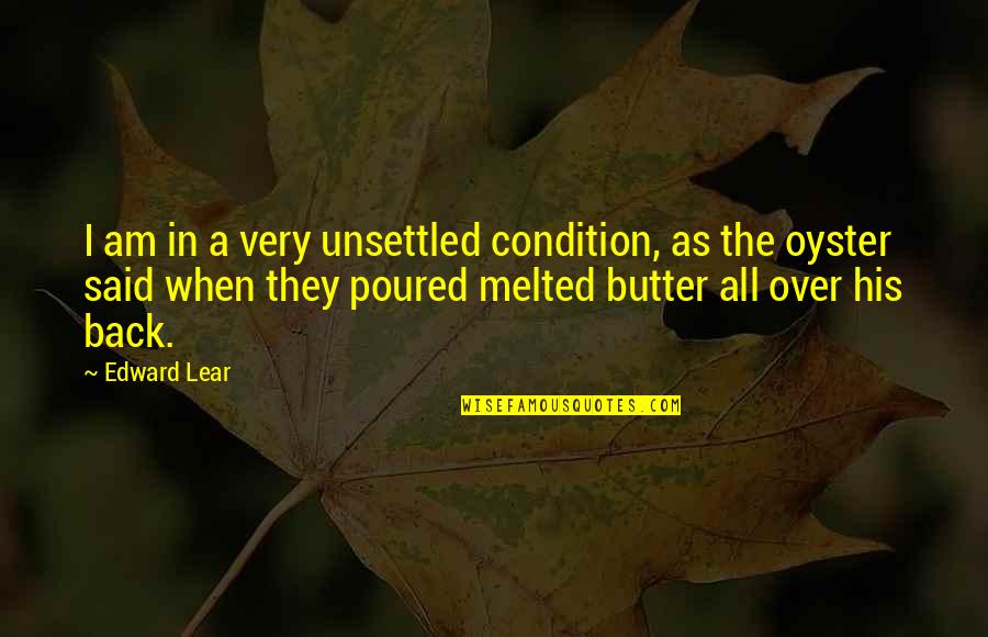 Being Embraced Quotes By Edward Lear: I am in a very unsettled condition, as