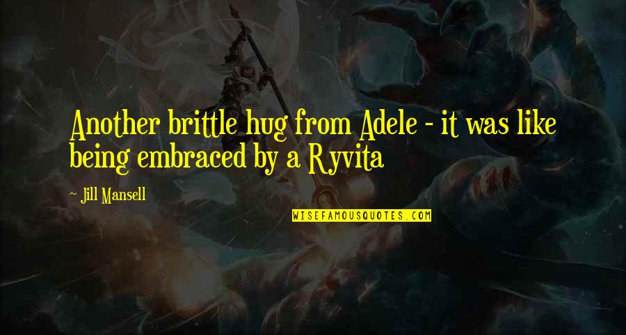 Being Embraced Quotes By Jill Mansell: Another brittle hug from Adele - it was