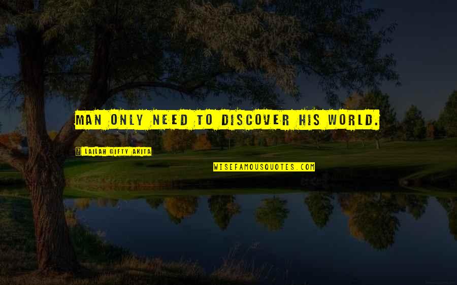 Being Embraced Quotes By Lailah Gifty Akita: Man only need to discover his world.
