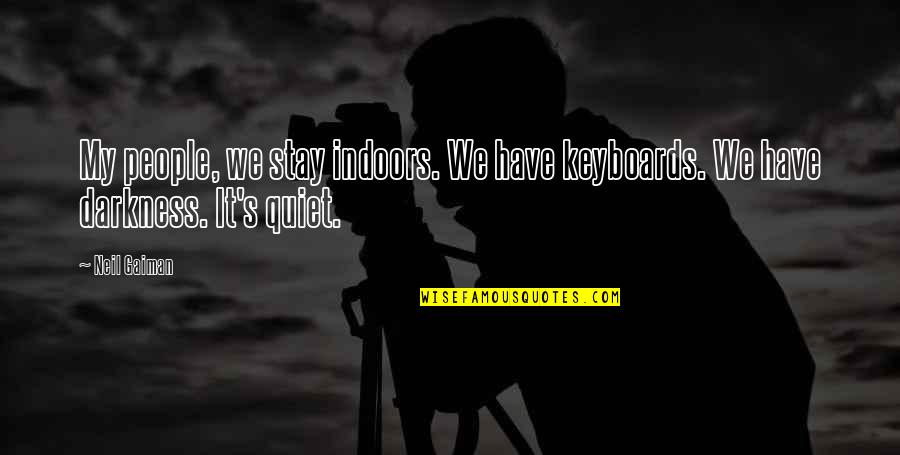 Being Embraced Quotes By Neil Gaiman: My people, we stay indoors. We have keyboards.