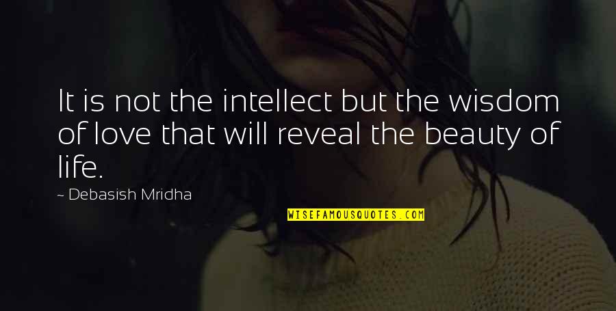 Being Emo Quotes By Debasish Mridha: It is not the intellect but the wisdom