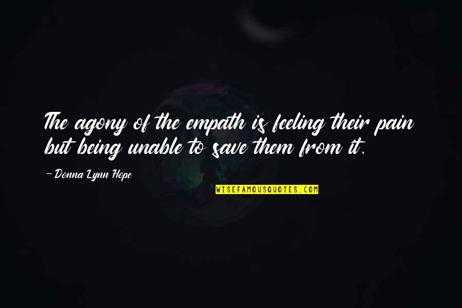 Being Empathetic Quotes By Donna Lynn Hope: The agony of the empath is feeling their Being Empathetic Quotes By Donna Lynn Hope: The agony of the empath is feeling their