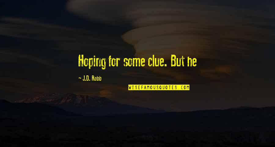 Being Empathetic Quotes By J.D. Robb: Hoping for some clue. But he Being Empathetic Quotes By J.D. Robb: Hoping for some clue. But he