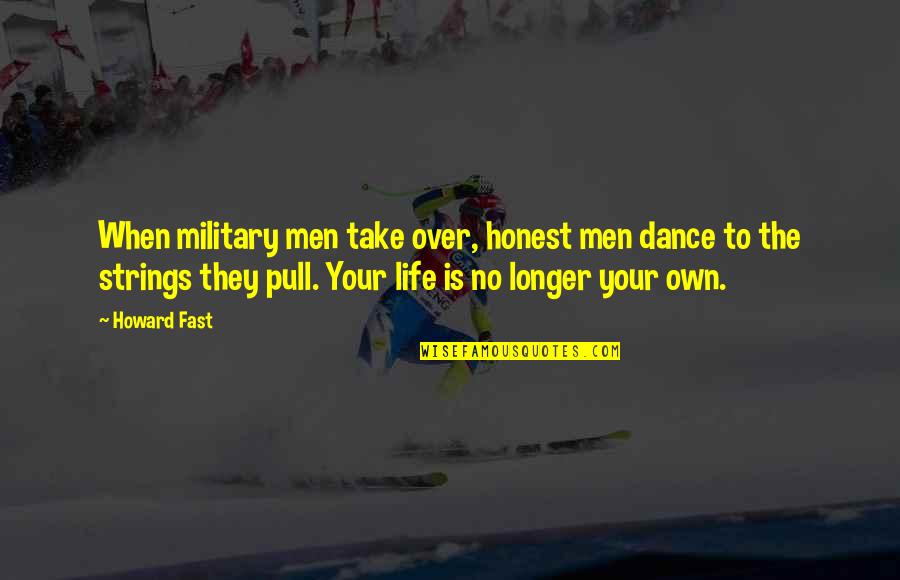 Being Empowered Quotes By Howard Fast: When military men take over, honest men dance