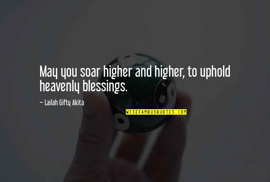Being Empowered Quotes By Lailah Gifty Akita: May you soar higher and higher, to uphold