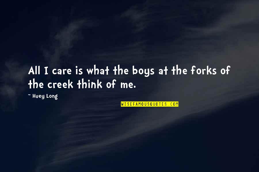 Being Engaged At Work Quotes By Huey Long: All I care is what the boys at
