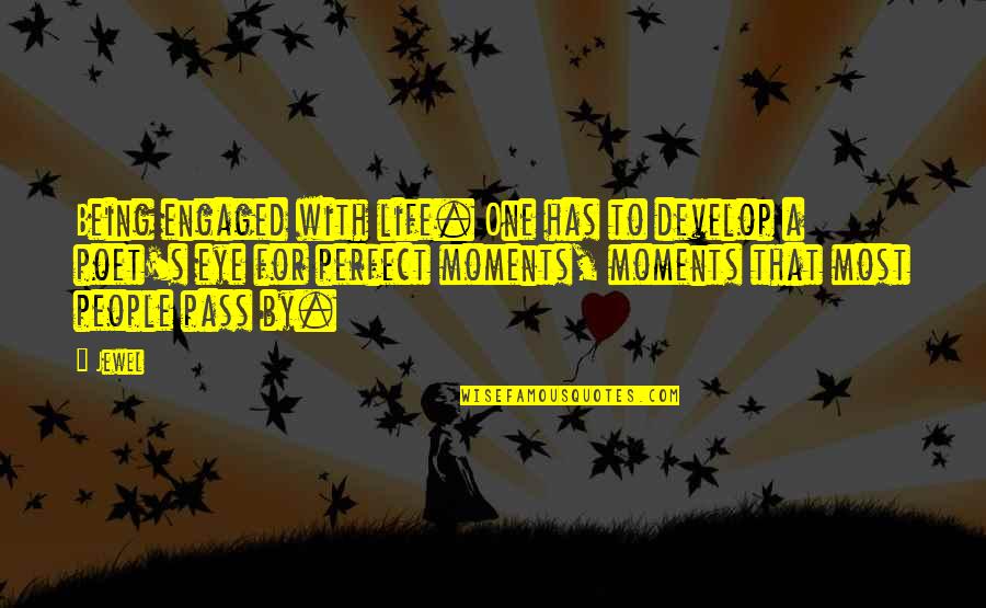 Being Engaged In Life Quotes By Jewel: Being engaged with life. One has to develop Being Engaged In Life Quotes By Jewel: Being engaged with life. One has to develop