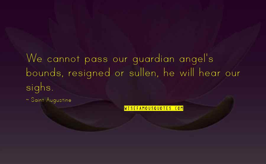 Being Engaged In School Quotes By Saint Augustine: We cannot pass our guardian angel's bounds, resigned