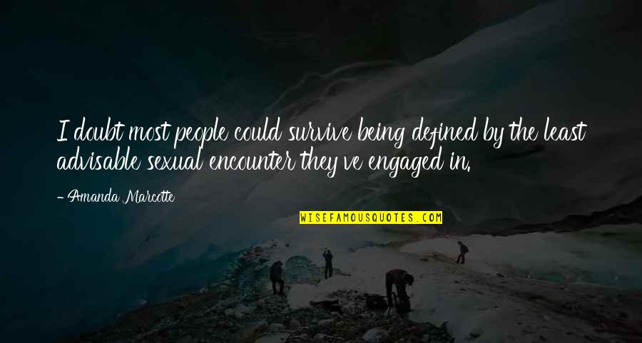 Being Engaged Quotes By Amanda Marcotte: I doubt most people could survive being defined