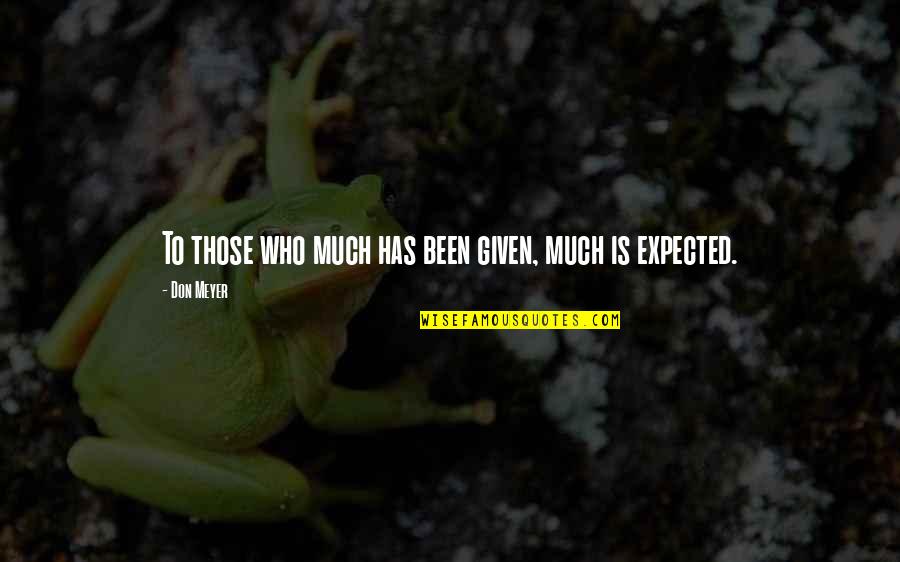 Being Engaged To Your Best Friend Quotes By Don Meyer: To those who much has been given, much