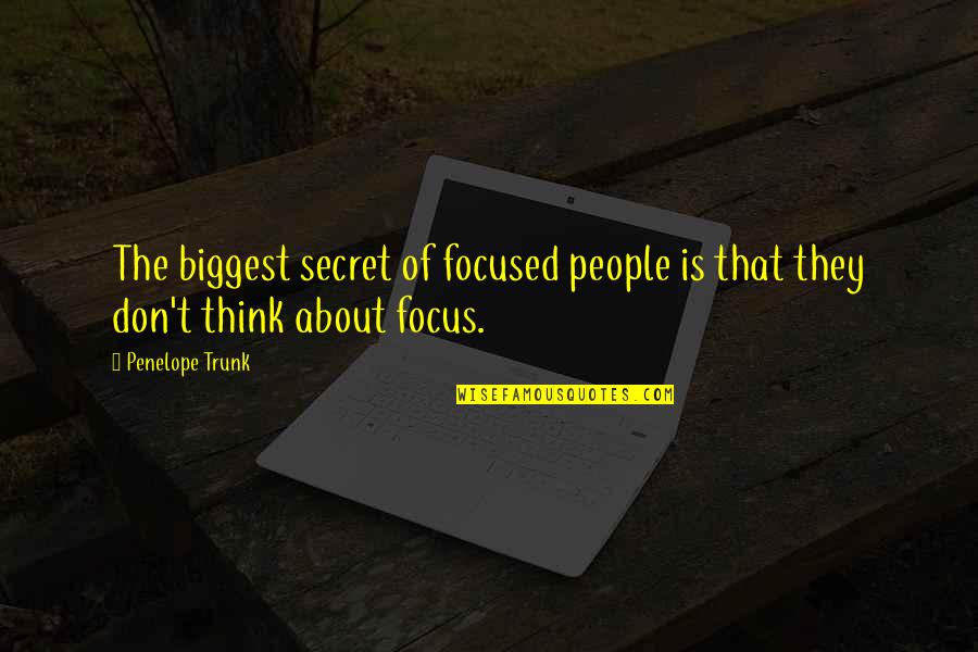 Being Engaged To Your Best Friend Quotes By Penelope Trunk: The biggest secret of focused people is that