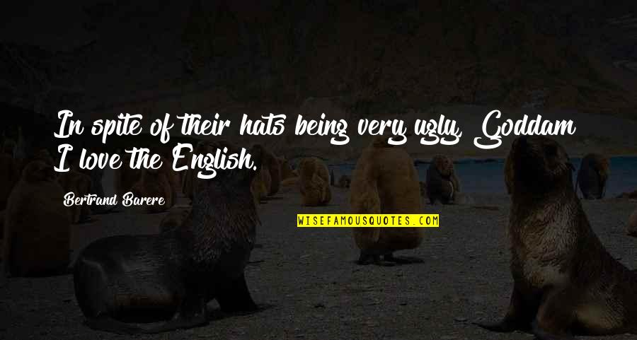 Being English Quotes By Bertrand Barere: In spite of their hats being very ugly, Being English Quotes By Bertrand Barere: In spite of their hats being very ugly,