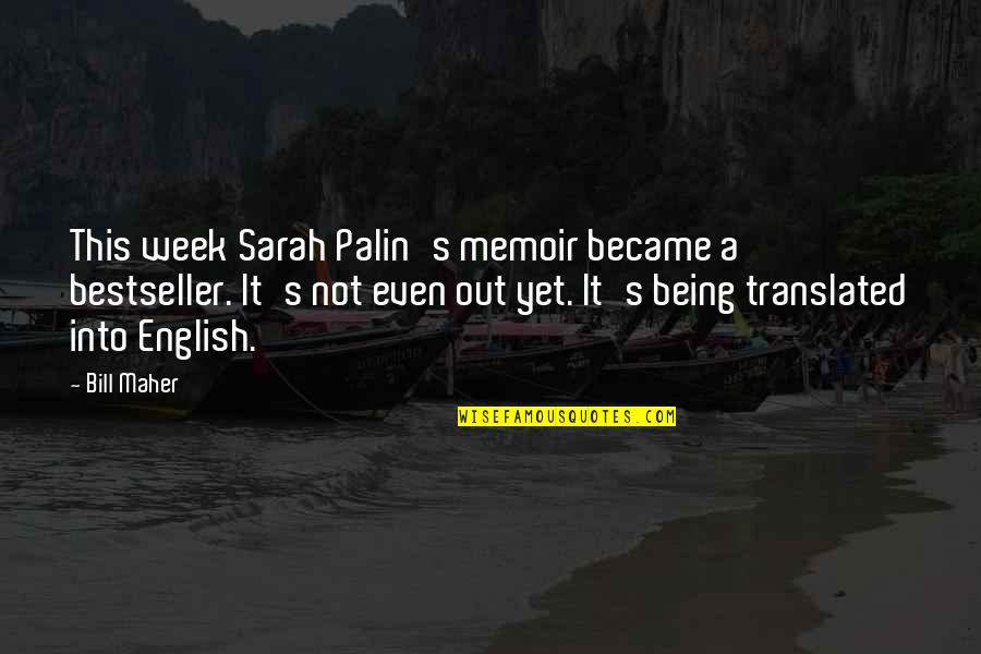 Being English Quotes By Bill Maher: This week Sarah Palin's memoir became a bestseller.