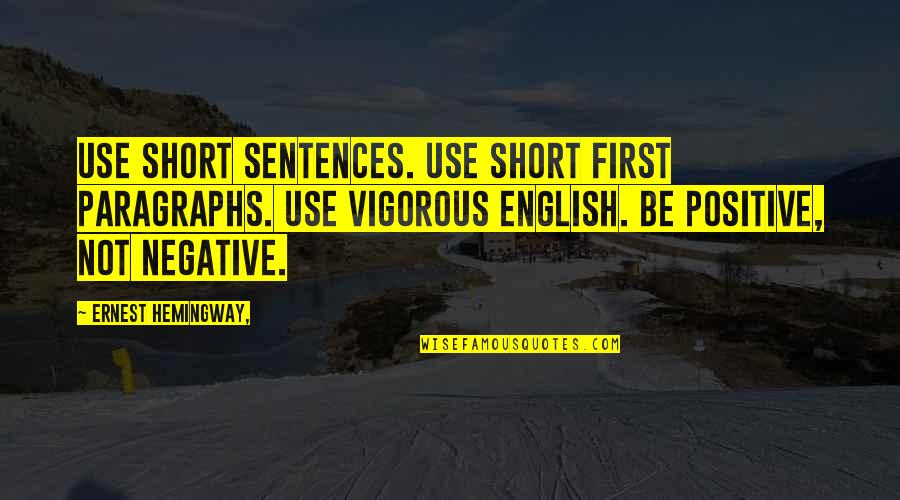 Being English Quotes By Ernest Hemingway,: Use short sentences. Use short first paragraphs. Use