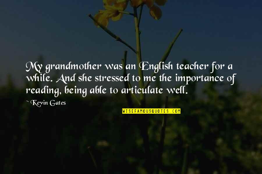 Being English Quotes By Kevin Gates: My grandmother was an English teacher for a Being English Quotes By Kevin Gates: My grandmother was an English teacher for a