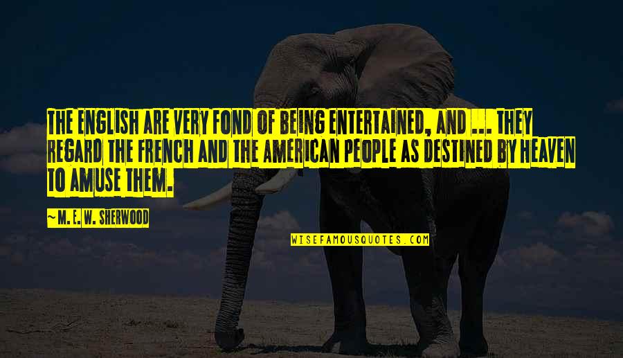 Being English Quotes By M. E. W. Sherwood: The English are very fond of being entertained, Being English Quotes By M. E. W. Sherwood: The English are very fond of being entertained,