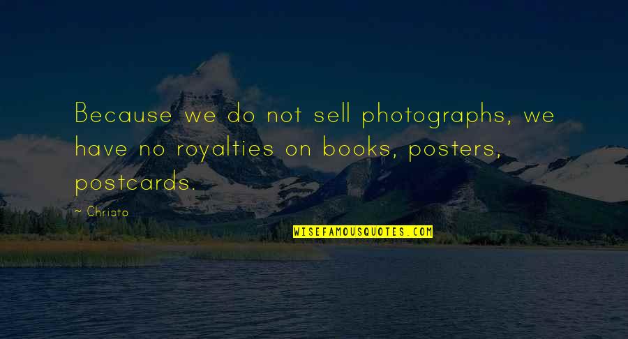 Being Enraged Quotes By Christo: Because we do not sell photographs, we have