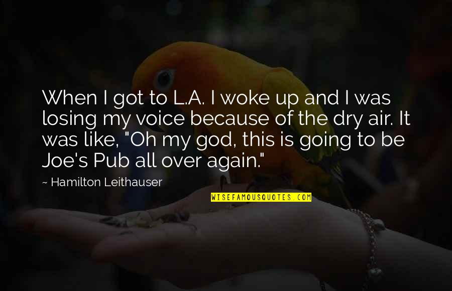 Being Enraged Quotes By Hamilton Leithauser: When I got to L.A. I woke up