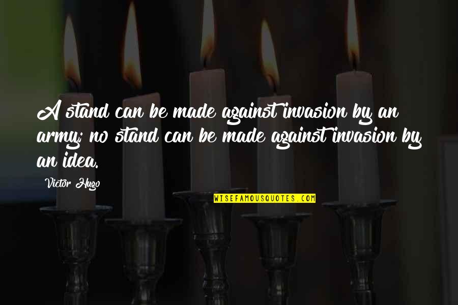 Being Equal From To Kill A Mockingbird Quotes By Victor Hugo: A stand can be made against invasion by Being Equal From To Kill A Mockingbird Quotes By Victor Hugo: A stand can be made against invasion by