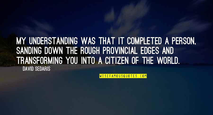 Being Erased Quotes By David Sedaris: My understanding was that it completed a person,