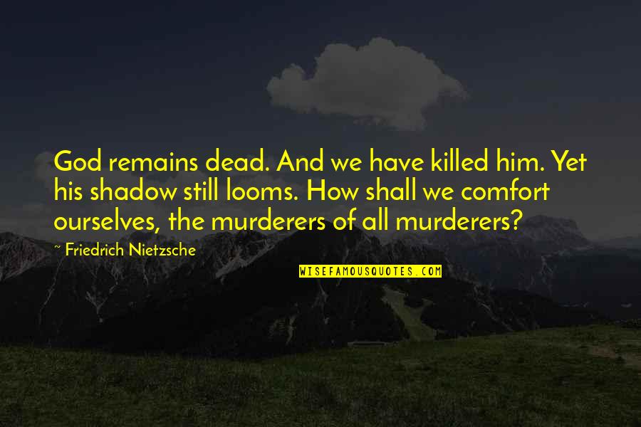 Being Erased Quotes By Friedrich Nietzsche: God remains dead. And we have killed him.