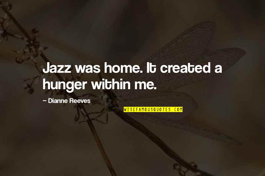 Being Ethical Quotes By Dianne Reeves: Jazz was home. It created a hunger within