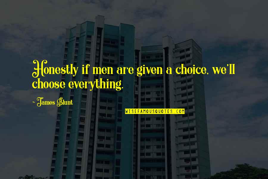 Being Evil Inside Quotes By James Blunt: Honestly if men are given a choice, we'll