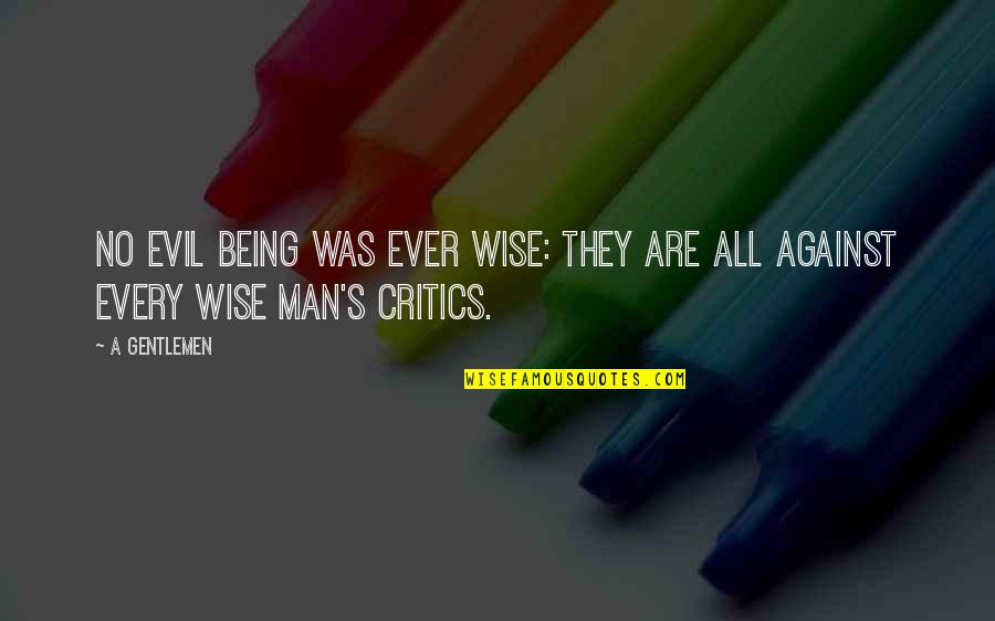 Being Evil Quotes By A Gentlemen: No evil being was ever wise: they are