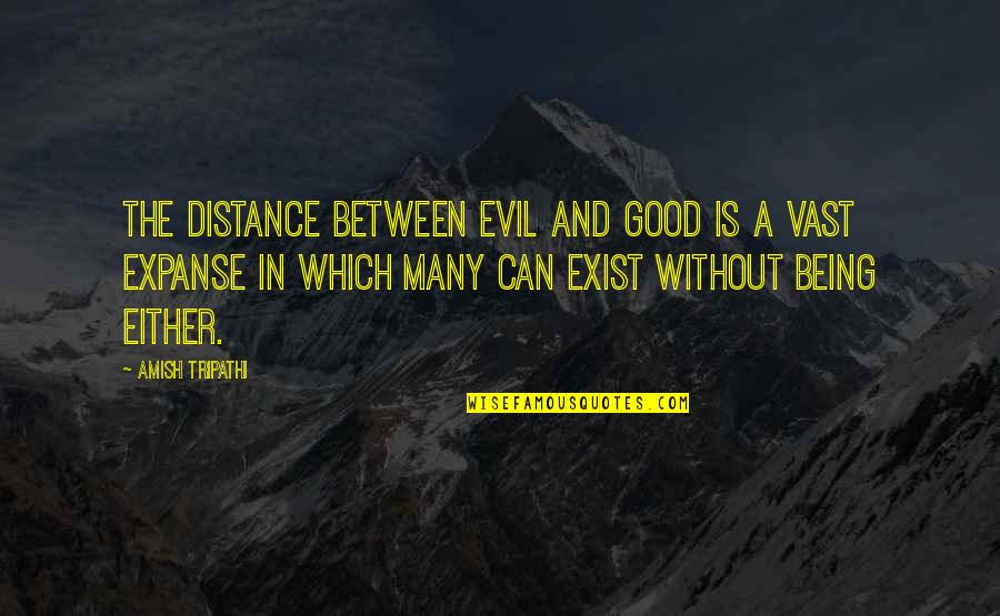 Being Evil Quotes By Amish Tripathi: The distance between Evil and Good is a