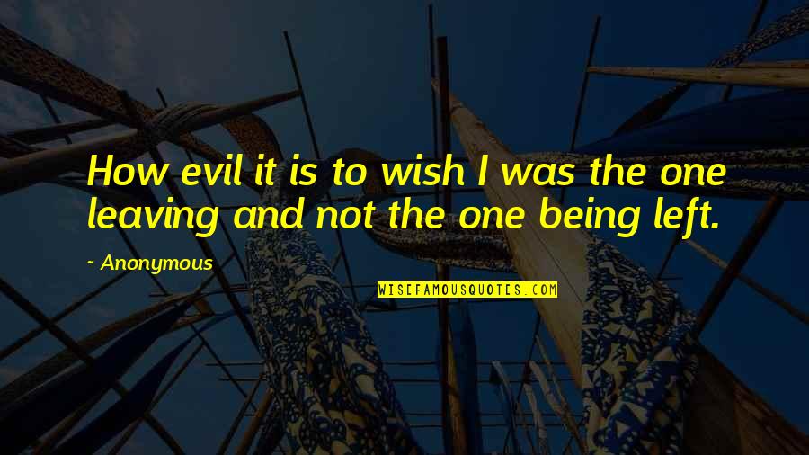 Being Evil Quotes By Anonymous: How evil it is to wish I was