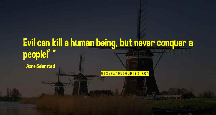Being Evil Quotes By Asne Seierstad: Evil can kill a human being, but never