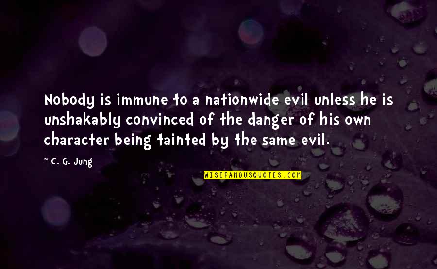 Being Evil Quotes By C. G. Jung: Nobody is immune to a nationwide evil unless
