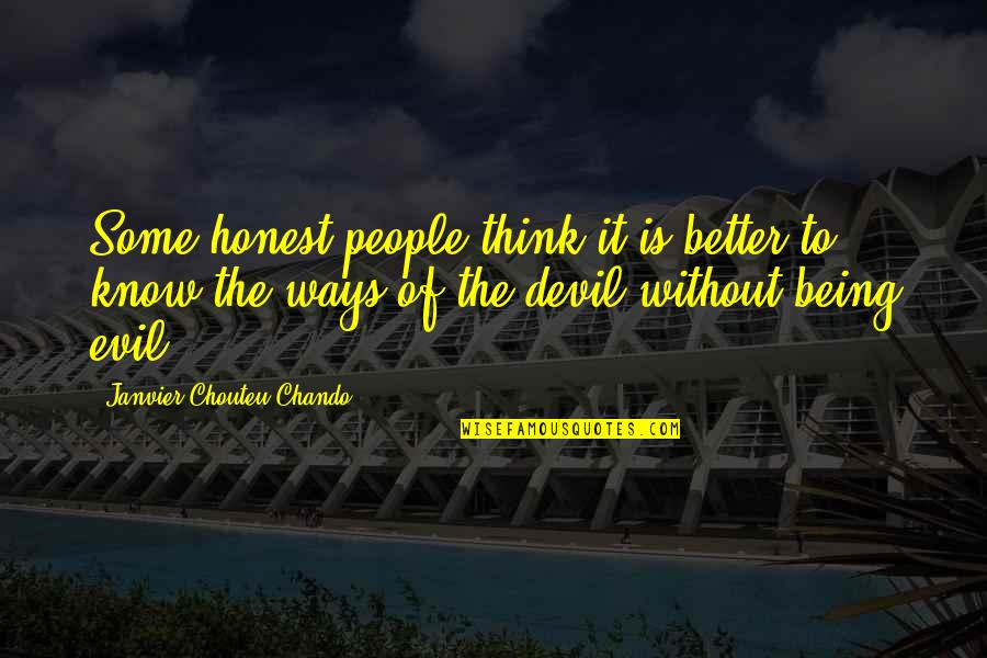 Being Evil Quotes By Janvier Chouteu-Chando: Some honest people think it is better to