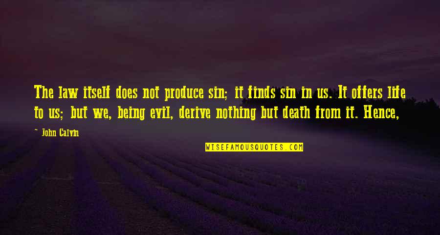 Being Evil Quotes By John Calvin: The law itself does not produce sin; it