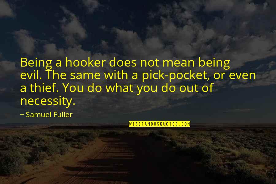 Being Evil Quotes By Samuel Fuller: Being a hooker does not mean being evil.