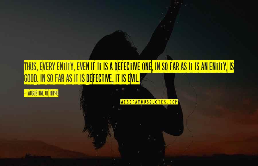 Being Evil Vs Good Quotes By Augustine Of Hippo: Thus, every entity, even if it is a