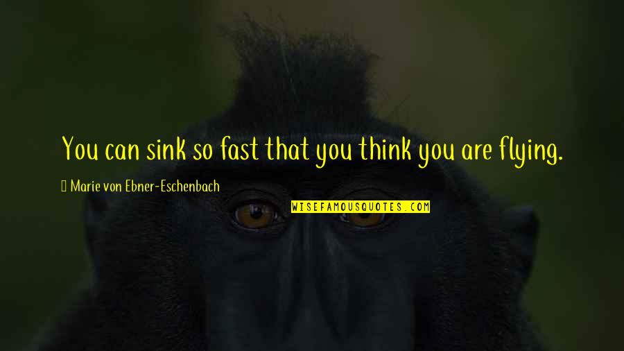 Being Exactly Where You Want To Be Quotes By Marie Von Ebner-Eschenbach: You can sink so fast that you think