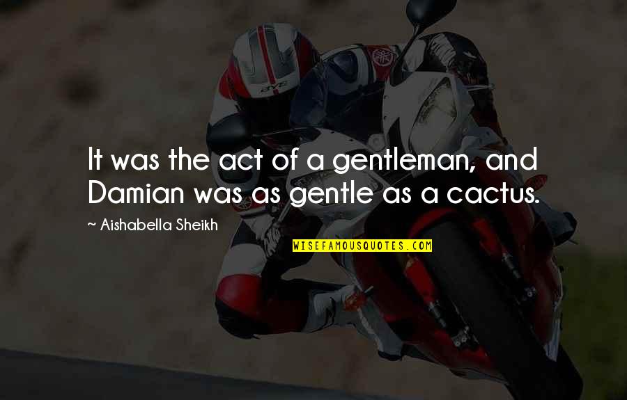Being Excellent Quotes By Aishabella Sheikh: It was the act of a gentleman, and Being Excellent Quotes By Aishabella Sheikh: It was the act of a gentleman, and