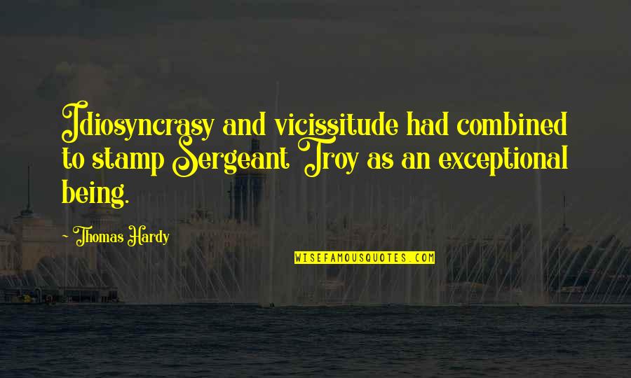 Being Exceptional Quotes By Thomas Hardy: Idiosyncrasy and vicissitude had combined to stamp Sergeant