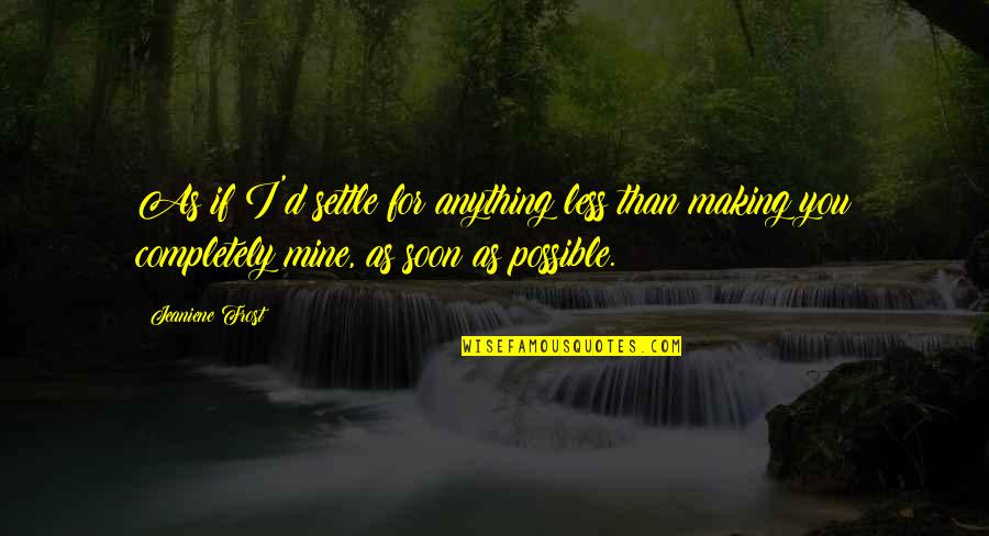 Being Excited For The Weekend Quotes By Jeaniene Frost: As if I'd settle for anything less than