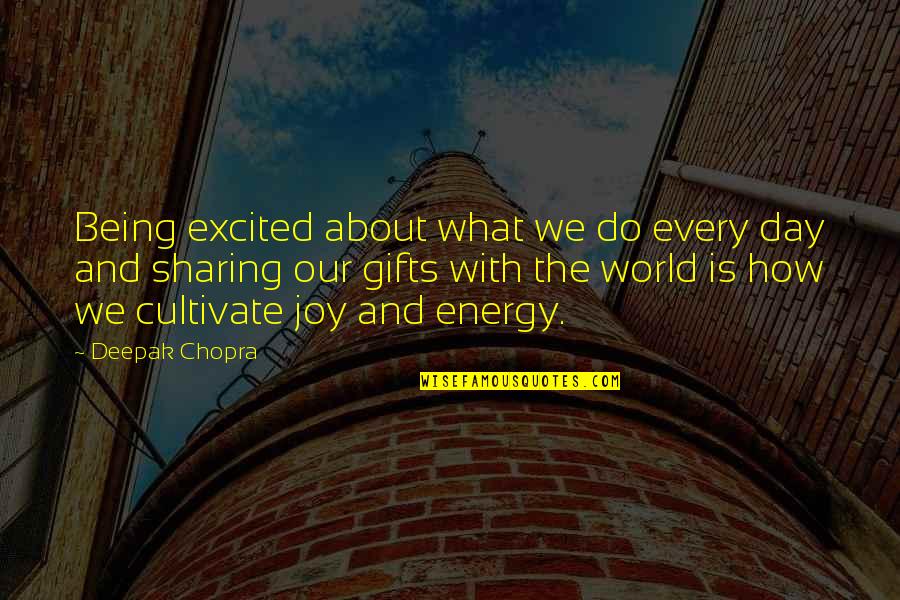 Being Excited Quotes By Deepak Chopra: Being excited about what we do every day
