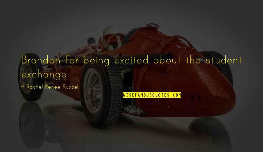 Being Excited Quotes By Rachel Renee Russell: Brandon for being excited about the student exchange