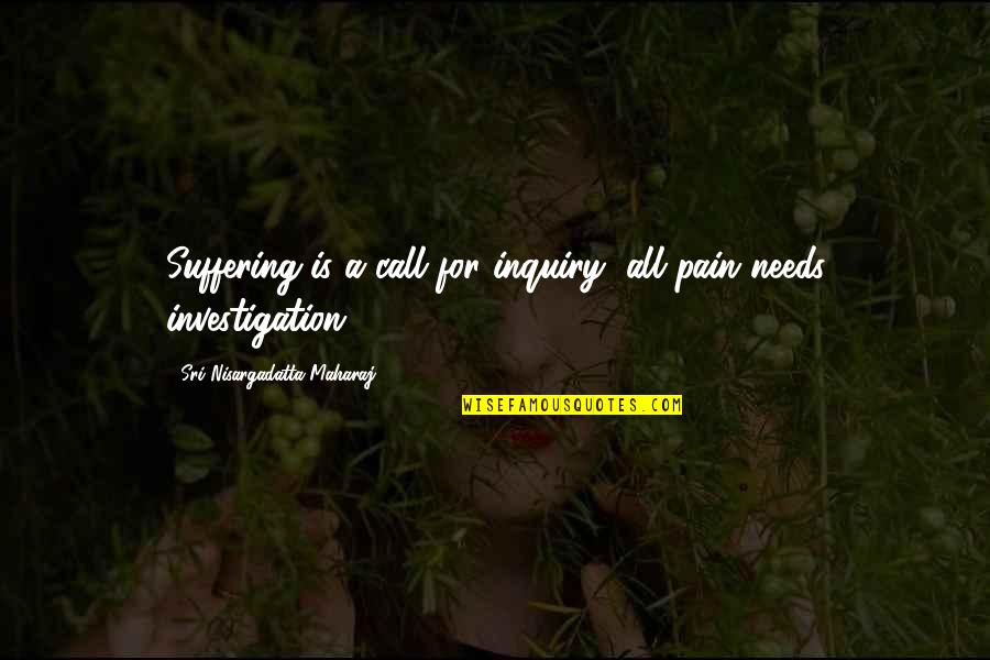 Being Excited To See Her Quotes By Sri Nisargadatta Maharaj: Suffering is a call for inquiry, all pain