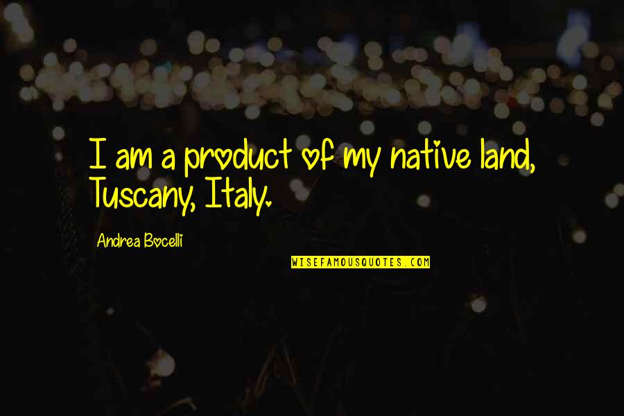 Being Exposed Quotes By Andrea Bocelli: I am a product of my native land,