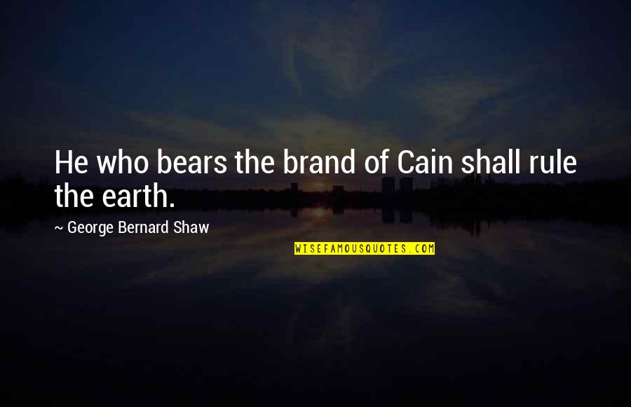 Being Extremely Hurt Quotes By George Bernard Shaw: He who bears the brand of Cain shall