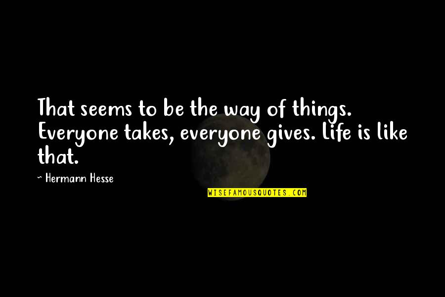 Being Extremely Hurt Quotes By Hermann Hesse: That seems to be the way of things.